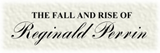 The Fall and Rise of Reginald Perrin